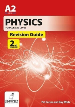 Physics for CCEA A2 Level Revision Guide - Roy White,Pat Carson