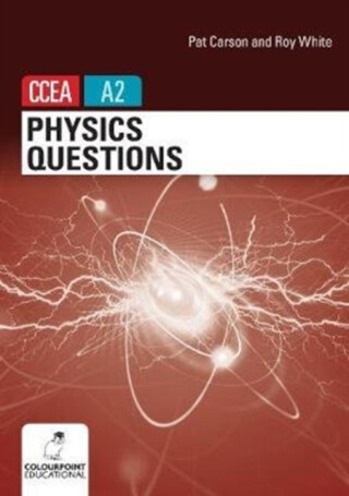 Physics Questions for CCEA A2 level - Roy White,Pat Carson