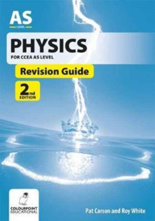 Physics Revision Guide for CCEA AS Level - Roy White,Pat Carson