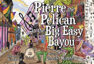 Pierre the Pelican in the Big Easy Bayou - Jennifer Murphy