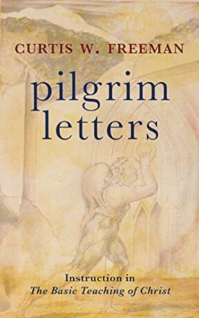 Pilgrim Letters - Curtis W. Freeman