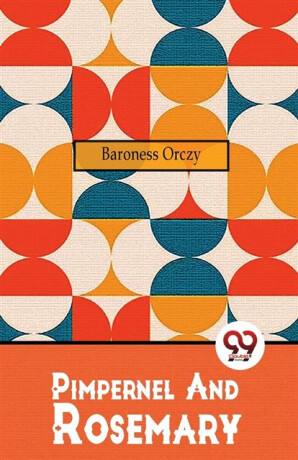 Pimpernel and Rosemary - Emma Orczy