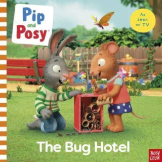 Pip and Posy: The Bug Hotel - Nosy Crow Ltd