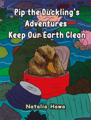 Pip the Duckling's Adventures: Keep Our Earth Clean - Natalia Hawa