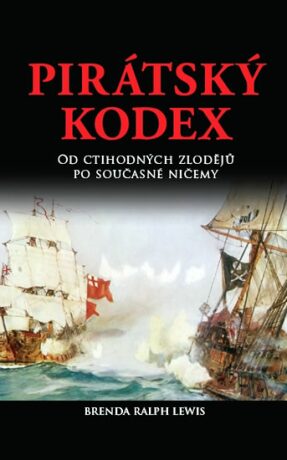 Pirátský kodex - Od ctihodných zlodějů po současné ničemy - Brenda Ralph-Lewisová