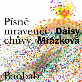 Písně mravenčí chůvy - Daisy Mrázková