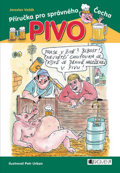 Pivo Příručka pro správného Čecha - Jaroslav Vašák,Petr Urban