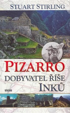 Pizarro - dobyvatel říše Inků - Stuart Stirling