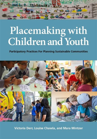 Placemaking with Children and Youth - Louise Chawla,Victoria Derr,Mara Mintzer