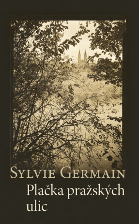 Plačka pražských ulic - Sylvie Germain
