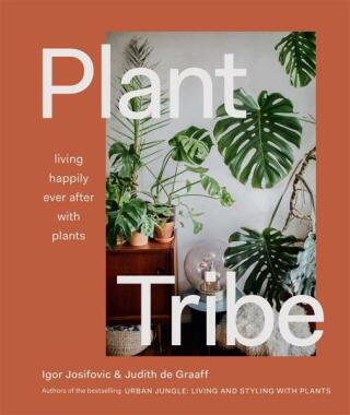 Plant Tribe: Living Happily Ever After with Plants - Igor Josifovic,Judith de Graaff