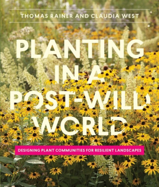 Planting in a Post-Wild World - Claudia West,Thomas Rainer