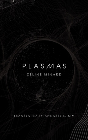 Plasmas - Celine Minard