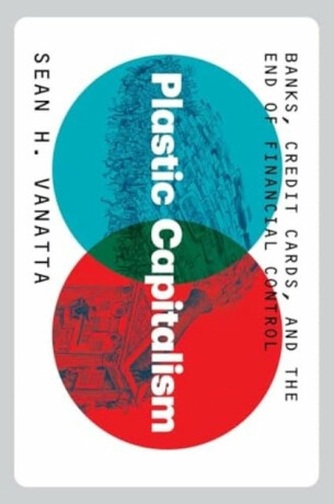 Plastic Capitalism - Sean H. Vanatta