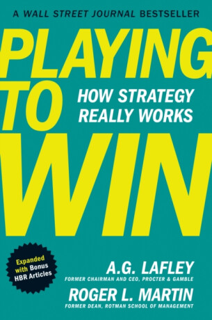 Playing to Win, Expanded with Bonus HBR Articles - Lafley A.G.,Martin Roger L.