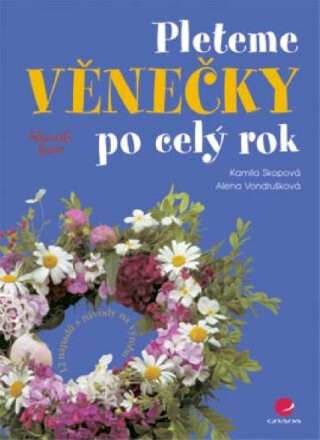 Pleteme věnečky po celý rok - Alena Vondrušková,Kamila Skopová
