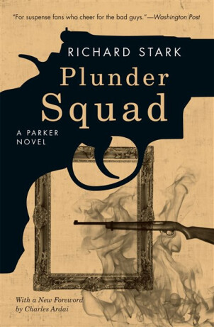 Plunder Squad â€“ A Parker Novel - Richard Stark,Charles Ardai