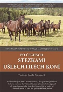 Po Čechách stezkami ušlechtilých koní - Vladimír Rozehnal,Zdenka Rozehnalová
