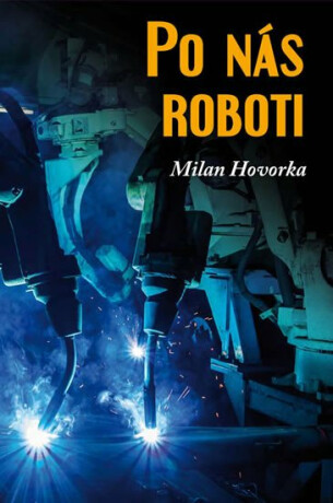 Po nás roboti - Milan Hovorka