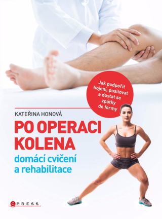 Po operaci kolena - domácí cvičení a rehabilitace - Kateřina Honová