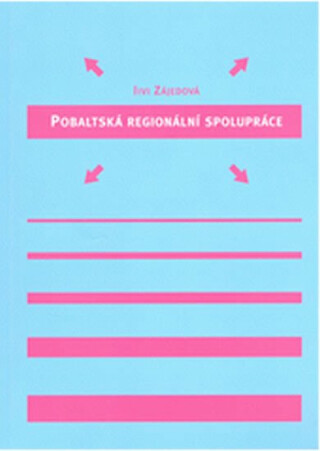 Pobaltská regionální spolupráce : kooperace v regionu v letech 1991-1997 očima estonské politické historiografie - Iivi Zájedová