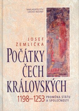 Počátky Čech královských 1198-1253 - Josef Žemlička