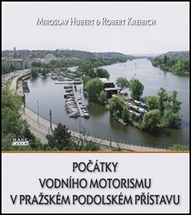 Počátky vodního motorismu v pražském Podolském přístavu - Miroslav Hubert,Robert Kreibich