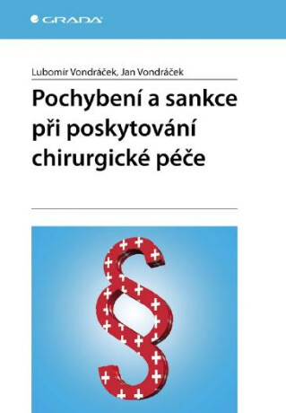 Pochybení a sankce při poskytování chirurgické péče - Lubomír Vondráček,Jan Vondráček