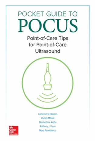 Pocket Guide to POCUS: Point-of-Care Tips for Point-of-Care Ultrasound - Christy Moore,Anthony J. Dean,Nova Panebianco,Elizabeth A. Krebs,Cameron Baston