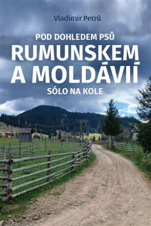 Pod dohledem psů Rumunskem a Moldávií sólo na kole - Vladimír Petrů