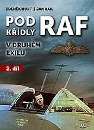 Pod křídly RAF v druhém exilu 2. díl - Zdeněk Hurt,Jan Rail