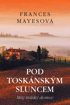 Pod toskánským sluncem - Frances Mayesová
