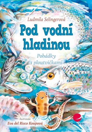 Pod vodní hladinou - Pohádky s ploutvičkami - Ludmila Bakonyi Selingerová,Eva Koupová
