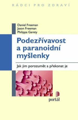 Podezřívavost a paranoidní myšlenky - Daniel Freeman,Jason Freeman,Philippa Garety
