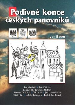 Podivné konce českých panovníků - Jan Bauer