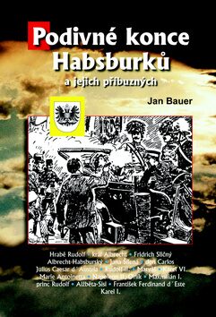 Podivné konce Habsburků a jejich příbuzných - Jan Bauer