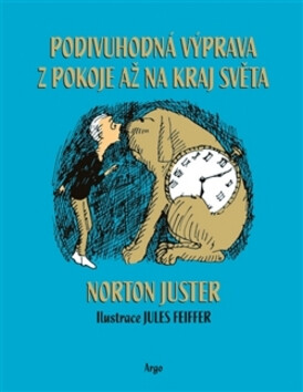 Podivuhodná výprava z pokoje až na kraj světa - Juster Norton,Jules Feiffer