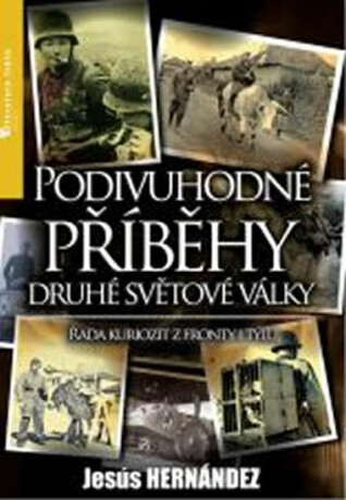 Podivuhodné příběhy druhé světové války - Jesús Hernández
