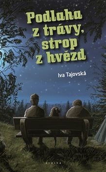 Podlaha z trávy, strop z hvězd - Iva Tajovská