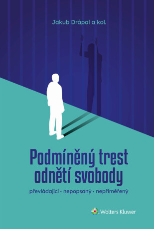 Podmíněný trest odnětí svobody: převládající, nepopsaný, nepřiměřený - Jakub Drápal,kolektiv autorů