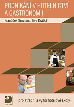 Podnikání v hotelnictví a gastronomii -- Pro střední a vyšší hotelové školy - Eva Krátká,František Smetana