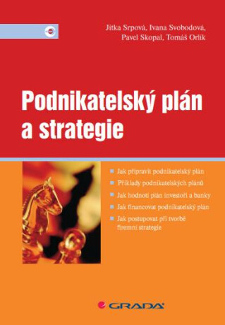 Podnikatelský plán a strategie - Jitka Srpová,Ivana Svobodová,Pavel Skopal,Tomáš Orlík