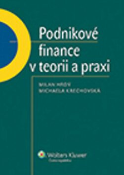 Podnikové finance v teorii a praxi - Milan Hrdý,Michaela Krechovská