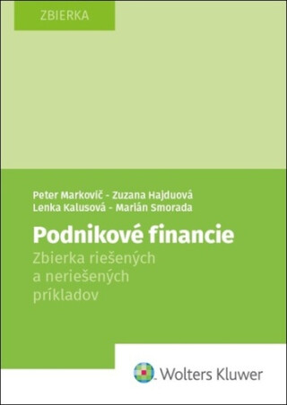 Podnikové financie - Peter Markovič,Zuzana Hajduová,Marián Smorada,Lenka Kalusová