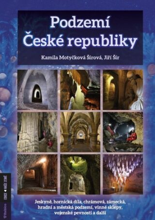 Podzemí České republiky - Jiří Šír,Kamila Šírová Motyčková