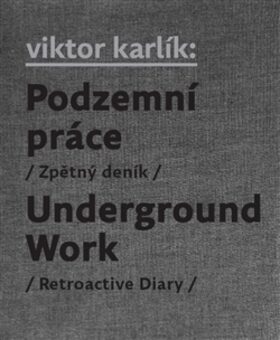 Podzemní práce / Underground Work - Egon Bondy,Ivan Martin Jirous,Viktor Karlík