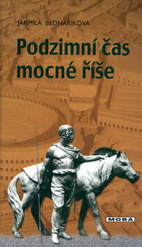 Podzimní čas mocné říše - Jarmila Bednaříková