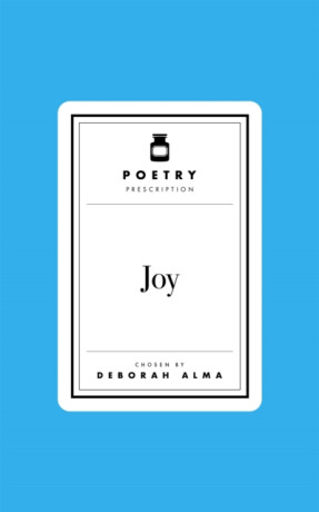 Poetry Prescription: Joy - Deborah Alma