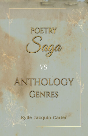 Poetry Saga vs Anthology Genres - Kyile Jacquin Carter