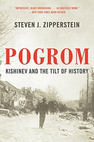 Pogrom – Kishinev and the Tilt of History - Steven J. Zipperstein